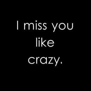 I Miss You Like Crazy Picture Quotes