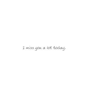 I miss you alot today quotes