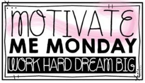 Motivate Me Monday