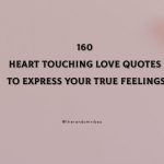 160 Heart Touching Love Quotes to Express Your True Feelings