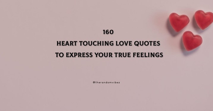 160 Heart Touching Love Quotes to Express Your True Feelings