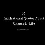 Top 60 Inspirational Quotes About Change In Life