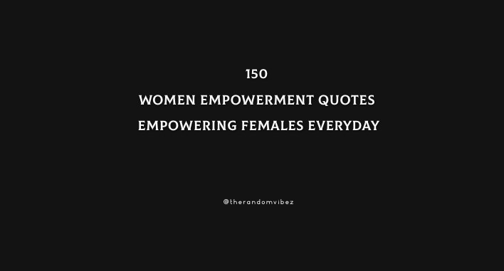 150 Women Empowerment Quotes Empowering Females