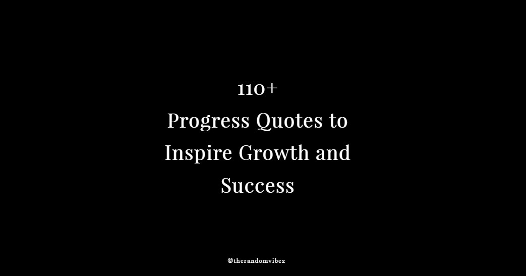 110 Progress Quotes to Inspire Growth and Success