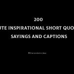 200 Cute Inspirational Short Quotes, Sayings And Captions