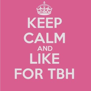 Keep Calm and Like for TBH Pictures