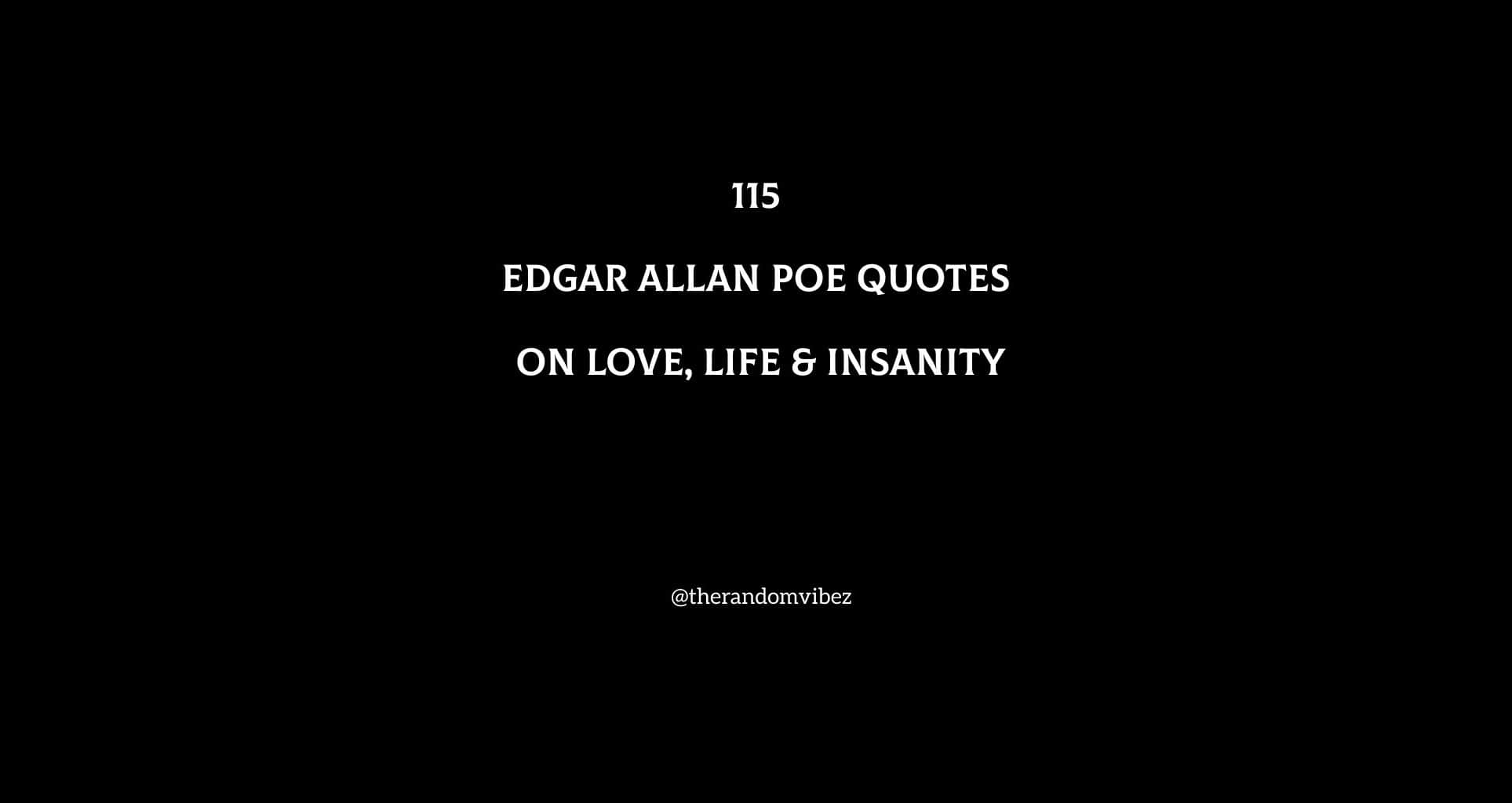 115 Edgar Allan Poe Quotes On Love, Life & Insanity