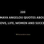 220 Maya Angelou Quotes About Love, Life, Women And Success