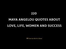 220 Maya Angelou Quotes About Love, Life, Women And Success