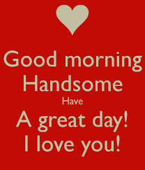 Have a Great Day Handsome Images