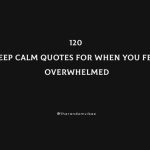 120 Best Keep Calm Quotes For When You Feel Overwhelmed