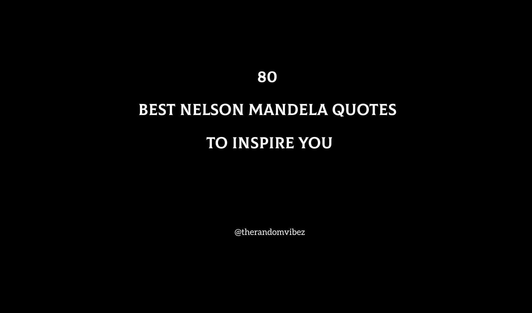 80 Best Nelson Mandela Quotes To Inspire You