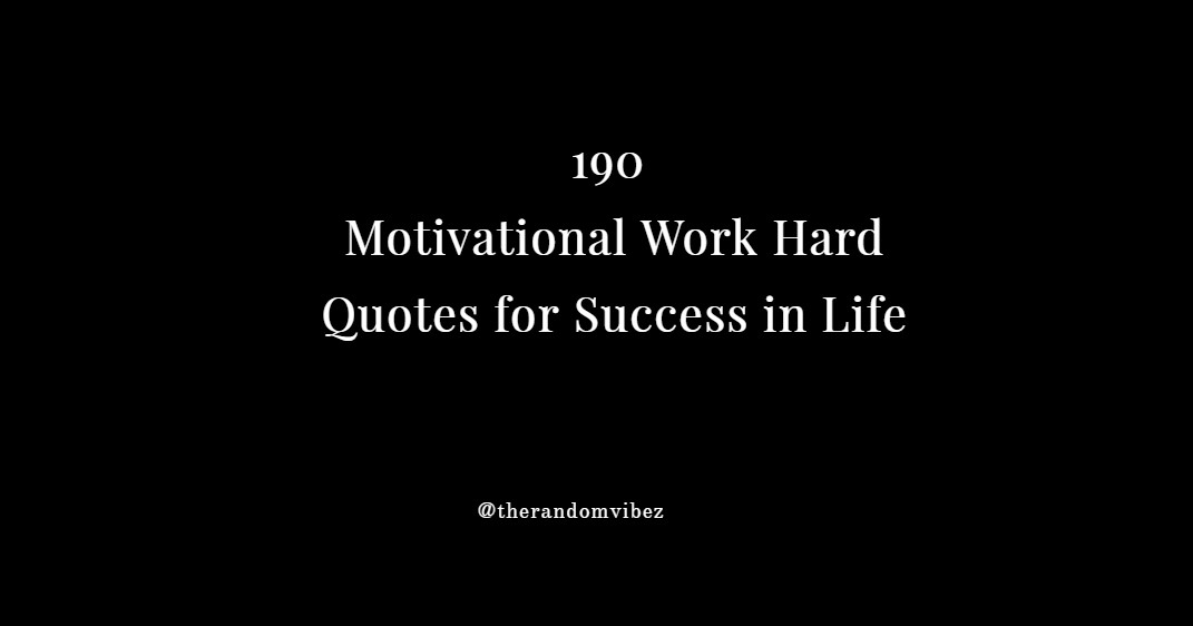 190 Motivational Work Hard Quotes And Sayings For Success In Life