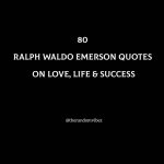 80 Ralph Waldo Emerson Quotes On Love, Life & Success