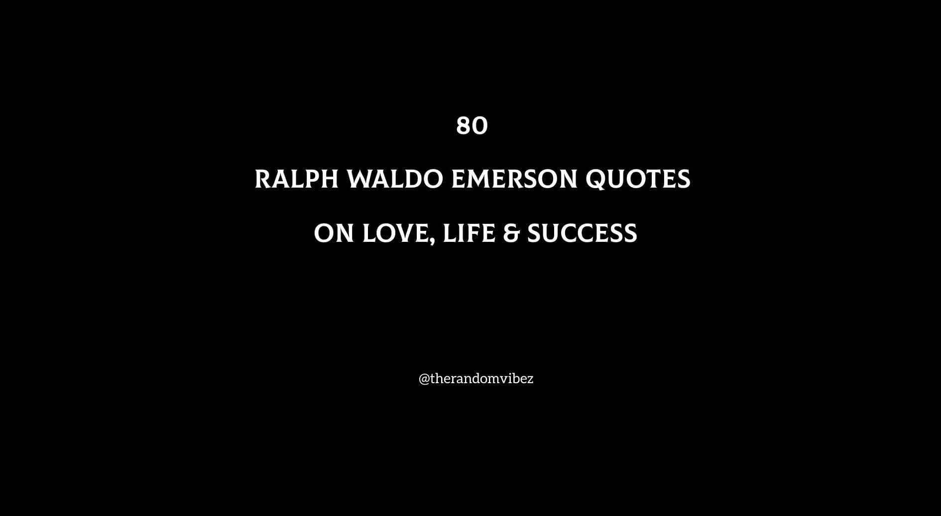 80 Ralph Waldo Emerson Quotes On Love, Life & Success