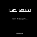 Being Ignored