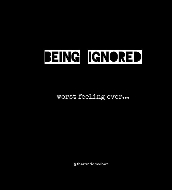 Being Ignored