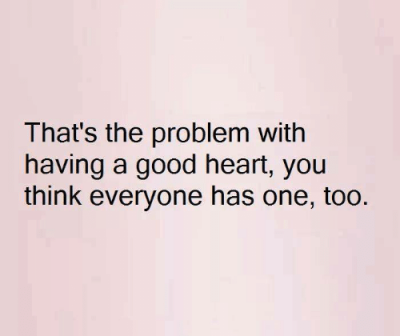 Sarcastic Quotes For Having A Good Heart