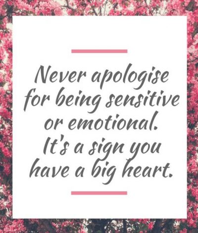 Never Apologize For Being Sensitive