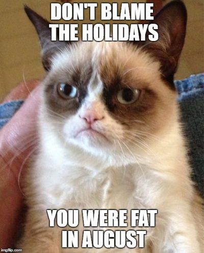 don t blame the holidays you were fat in august
