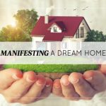 Manifesting A Dream Home