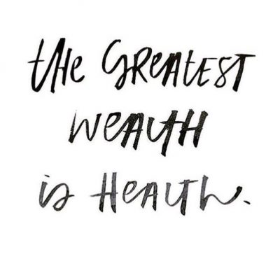 Greatest Wealth is Health