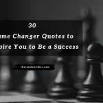 30 Game Changer Quotes