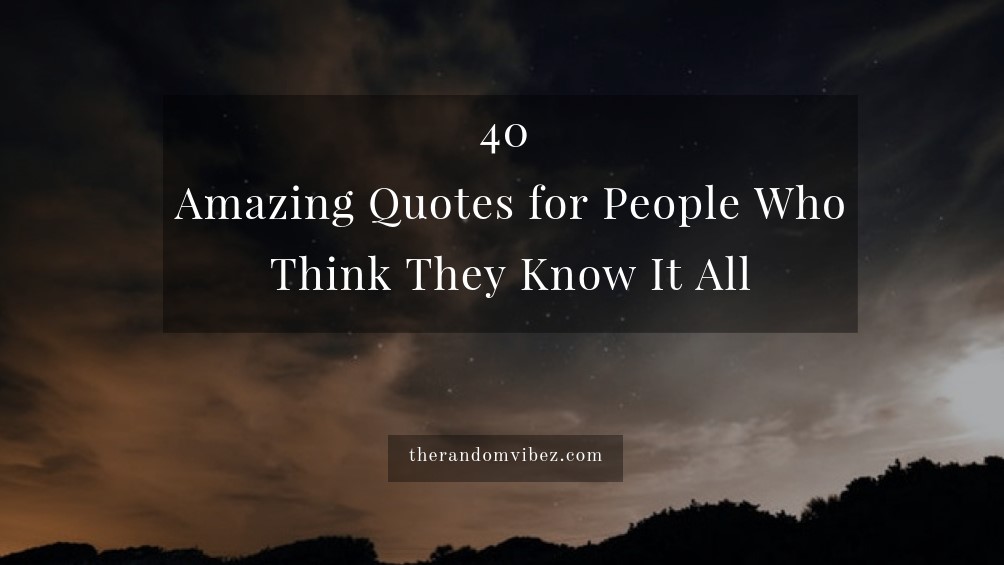 Know It All Quotes And Sayings