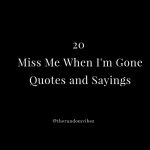 Miss Me When Im Gone Quotes