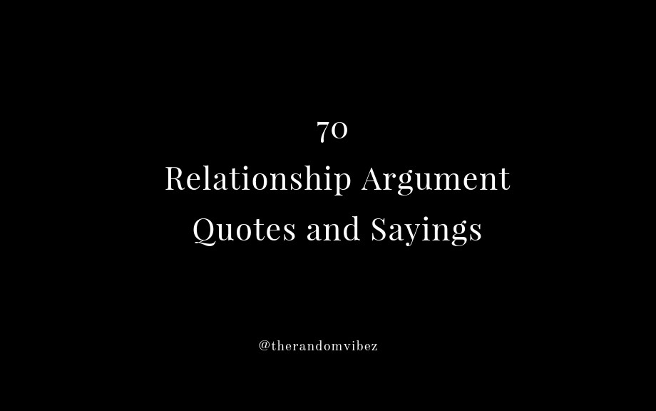 70 Relationship Argument Quotes And Sayings The Random Vibez