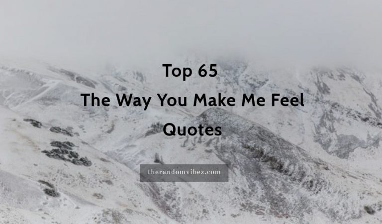 Top 65 The Way You Make Me Feel Quotes
