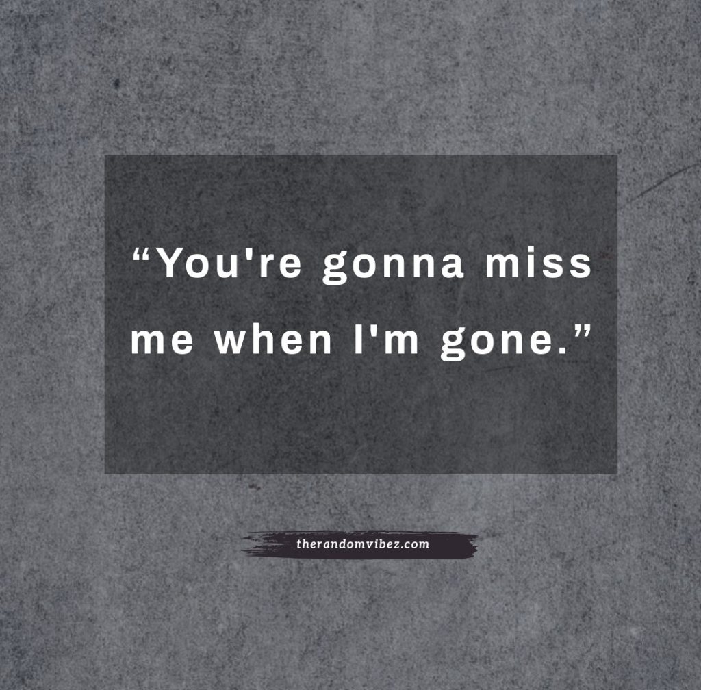 Youre Gonna Miss Me When
