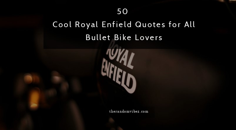 50 Cool Royal Enfield Quotes for All Bullet Bike Lovers