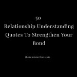 50 Relationship Understanding Quotes To Strengthen Your Bond