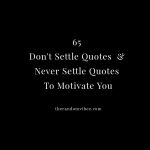 65 Don't Settle Quotes & Sayings