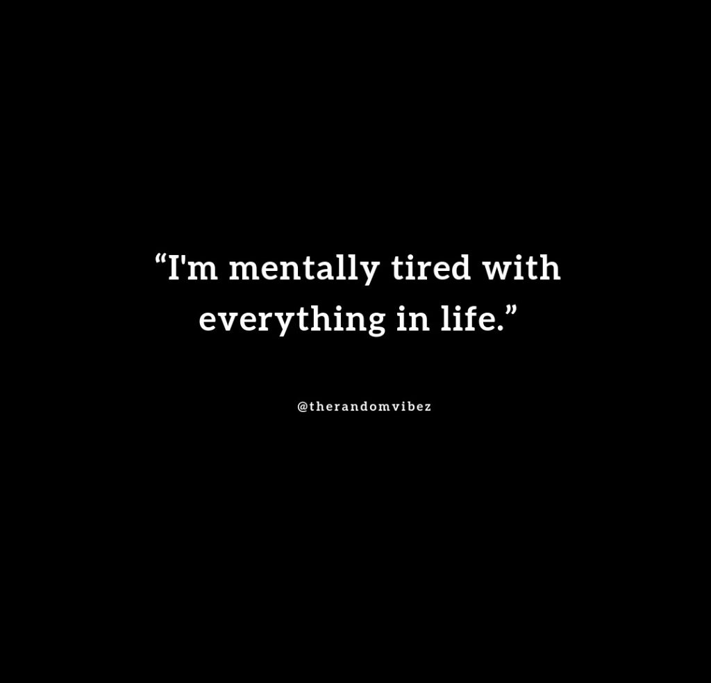 65 Mentally Tired and Exhausted Quotes For Drained Minds – The Random Vibez