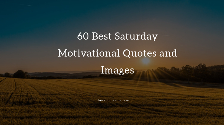 60 Best Saturday Motivational Quotes and Images