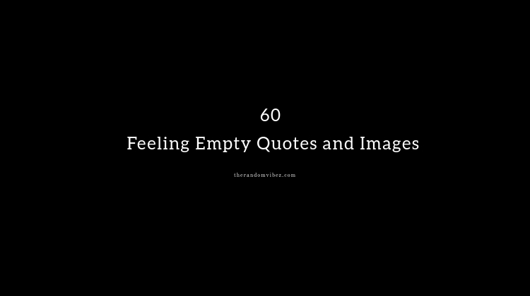 60 Feeling Empty Quotes And Images The Random Vibez