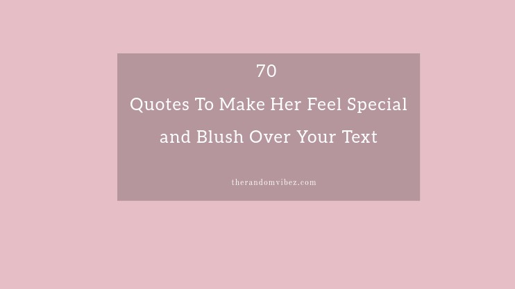 70 Quotes To Make Her Feel Special