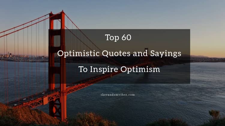 Top 60 Optimistic Quotes and Sayings To Inspire Optimism