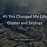 40 You Changed My Life Quotes and Sayings