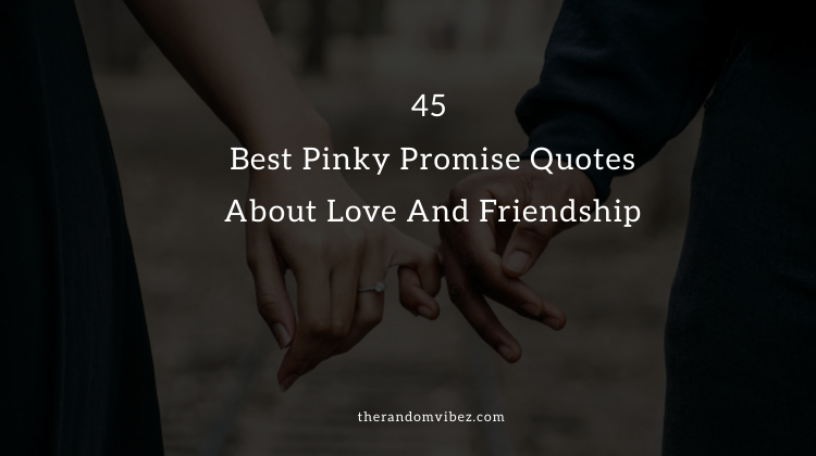 45 Best Pinky Promise Quotes About Love And Friendship