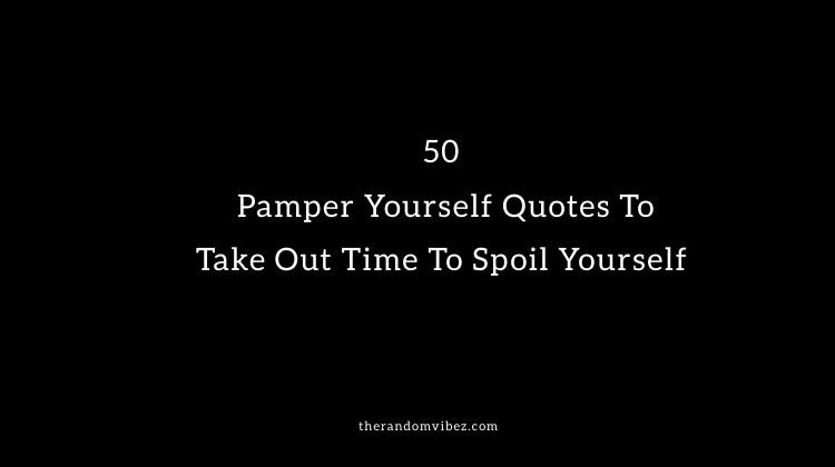 50 Pamper Yourself Quotes