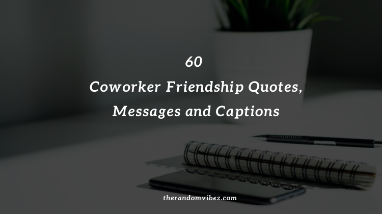 60 Best Coworker Friendship Quotes, Messages and Captions