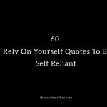 60 Best Rely On Yourself Quotes To Be Self Reliant