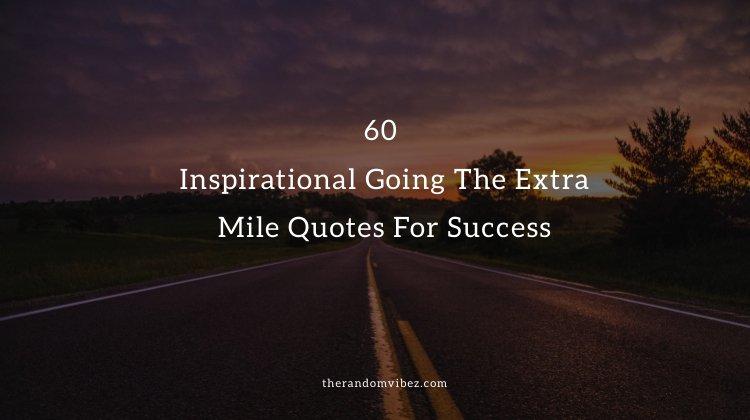 60 Inspirational Going The Extra Mile Quotes and Images