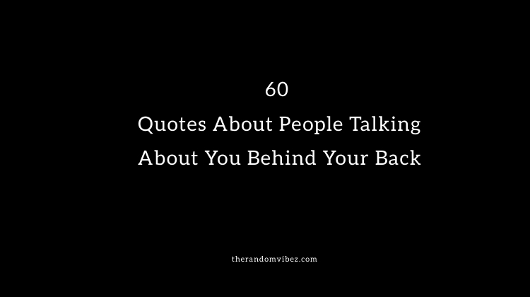 Behind talk friends back your dont quotes true Best 100