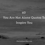 60 You Are Not Alone Quotes and Sayings