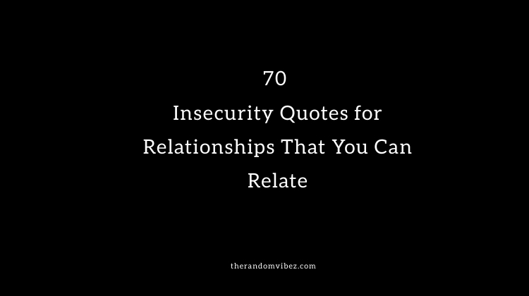 70 Insecurity Quotes for Relationships That You Can Relate