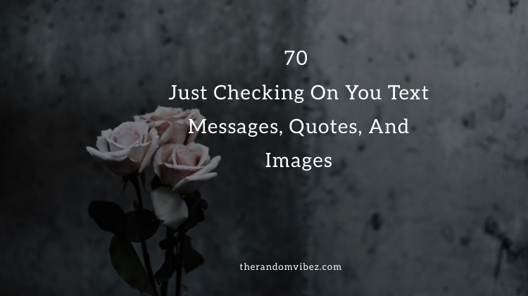 70 Just Checking On You Text Messages, Quotes, And Images